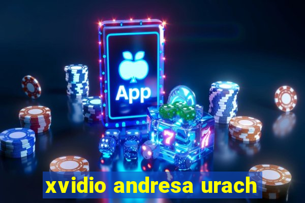 xvidio andresa urach